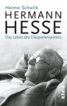 Heimo Schwilk - Hermann Hesse - Das Leben des Glasperlenspielers