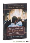 Kwasniewski, Peter. - Reclaiming our roman catholic birthright : the genius and timeliness of the traditional latin mass.
