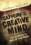 Stefan Mumaw 138109 - Caffeine for the Creative Mind 250 Exercises to Wake Up Your Brain