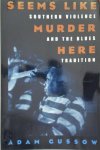 Adam Gussow - Seems Like Murder Here Southern Violence and the Blues Tradition