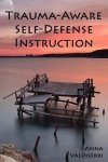 Anna Valdiserri - Trauma-Aware Self-Defense Instruction