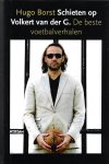 Borst, Hugo - Schieten op Volkert van der G. -De beste voetbalverhalen