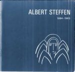 Redactie - Albert Steffen 1884 - 1963. Dichter Denker Maler