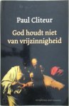 Paul Cliteur - God houdt niet van vrijzinnigheid Verzamelde columns en krantenartikelen 1993-2004