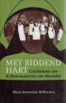 WILLEMSEN, Marie-Antoinette - Met biddend hart. Geschiedenis van de franciscanessen van Mariadal.