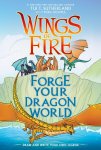Tui T. Sutherland - Forge Your Dragon World: A Wings of Fire Creative Guide