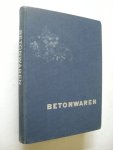 Red. / Wernink, voorwoord - Betonwaren. I. Compendium met richtlijnen voor keuze en toepassing / II.Encyclopedisch handboek / III.appendix