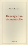 Walter Bagehot 107883 - De magie van de monarchie Het hoofdstuk over de monarchie uit The English Constitution
