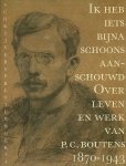 Jan Nap / Murk Salverda e.a. - Ik heb iets bijna schoons aanschouwd : over leven en werk van P.C. Boutens 1870-1943.