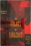 Sudhir Kakar - The Colors of Violence - Cultural Identities, Religion, & Conflict