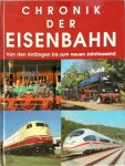  - Chronik der Eisenbahn Von den Anfängen bis zum neuen Jahrtausend