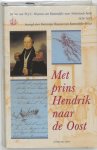 Unknown - Met prins Hendrik naar de Oost De reis van W.J.C. Huyssen van Kattendijke naar Nederlands-Indie, 1836-1838