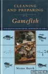 Burch, Monte - Cleaning and preparing gamefish: step-by-step instructions from water to table