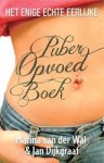 Marina van der Wal ; Jan Dijkgraaf - Het enige echte eerlijke puberopvoedboek