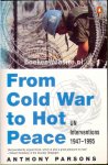 Parsons, Anthony - From Cold War to Hot Peace