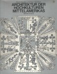 Heyden, Doris & Paul Gendrop - Architektur der Hochkulturen Mittelamerikas
