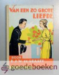 Graaff, B.J.W. de - Van een zo grote liefde