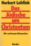 Lohfink, Norbert - Das Jüdische am Christentum. Die verlorene Dimension Lohfink, Norbert - Das Jüdische am Christentum. Die verlorene Dimension