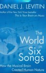 Daniel J. Levitin - The world in six songs How the Musical Brain Created Human Nature