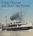 Ambrose Greenway - Cross Channel & Short Sea Ferries  An Illustrated History