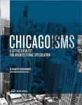 Alexander Eisenschmidt, Jonathan Mekinda - Chicagoisms  The City as Catalyst for Architectural Speculation
