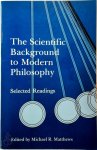 [Ed.] Michael R. Matthews - The Scientific Background to Modern Philosophy Selected Readings