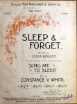 White, Constance V.: - Sleep and forget [song]. Written by Clifton Bingham. Bb. Solo.