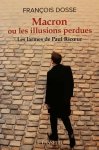 DOSSE François - Macron ou les illusions perdues - Les larmes de Paul Ricoeur
