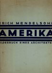 MENDELSOHN, Erich - Erich Mendelsohn - Amerika. Bilderbuch eines Architekten. Mit 100 meist eigenen Aufnahmen des Verfassers. [Sechste völlig veränderte und wesentlich vermehrte Auflage]