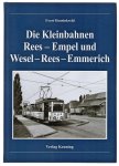 Evert Heusinkveld - Die Kleinbahnen Rees - Empel und Wesel - Rees - Emmerich