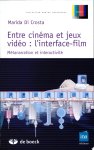 Marida Di Crosta - Entre cinéma et jeux vidéo: l'interface-film Métanarration et interactivité
