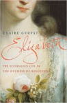 Gervat, Claire - ELIZABETH - The Scandalous Life of the Duchess of Kingston
