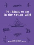 Clare Gogerty - 50 Things to Do in the Urban Wild