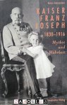Katrin Unterreiner - Kaiser Franz Joseph 1830 - 1916. Mythos und Wahrheit