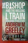 Andrew M. Greeley - The Bishop and the Missing L Train Andrew M. Greeley - The Bishop and the Missing L Train
