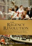 Robert Morrison 310413 - The Regency Revolution Jane Austen, Napoleon, Lord byron and the making of the modern world