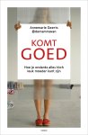 Annemarie Geerts - Komt goed Hoe je ondanks alles tóch leuk moeder kunt zijn