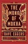 Dave Eggers - The Monk of Mokha