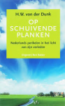 Dunk, H.W. von der - OP SCHUIVENDE PLANKEN - Nederlandse perikelen in het land van zijn verleden