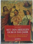 Alfred Läpple - Mit den Heiligen durch das Jahr - Das christliche Kalenderbuch der Namenstage und Kirchenfeste
