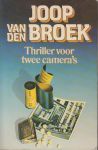 Broek (pseudoniemen: Jan van Gent en G. Buitendijk) (Teteringen, 4 april 1926 - Amsterdam, 14 april 1997), Johannes Frederik (Joop) van den - Thriller voor twee camera's