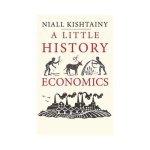 Kishtainy - A Little History of Economics