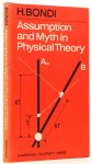 BONDI, H. - Assumption and myth in physical theory. The Tarner lectures delivered at Cambridge in November 1965.