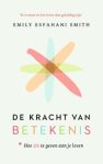 Emily Esfahani Smith - De kracht van betekenis
