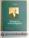 Vogelaar, L. - Dienaar in eenvoudigheid --- Uit het leven van ds. H. Ligtenberg (1917-1992)