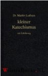 Luther, Dr. Maarten (Martinus) - Kleiner Katechismus mit Erklärung