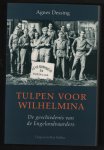 Agnes Dessing - Tulpen voor Wilhelmina : de geschiedenis van de Engelandvaarders