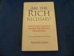 Lewis, Hunter - Are the rich necessary? Great Economic Arguments and How They Reflect Our Personal Values