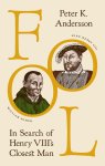 Peter K. Andersson - Fool In Search of Henry VIII's Closest Man