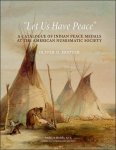 Oliver D. Hoover - Let Us Have Peace A Catalogue of Indian Peace Medals at the American Numismatic Society